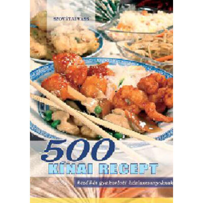 500 + 1 kínai recept - Kezdő és gyakorlott háziasszonyoknak 500 kínai recept - Kezdő és gyakorlott háziasszonyoknak